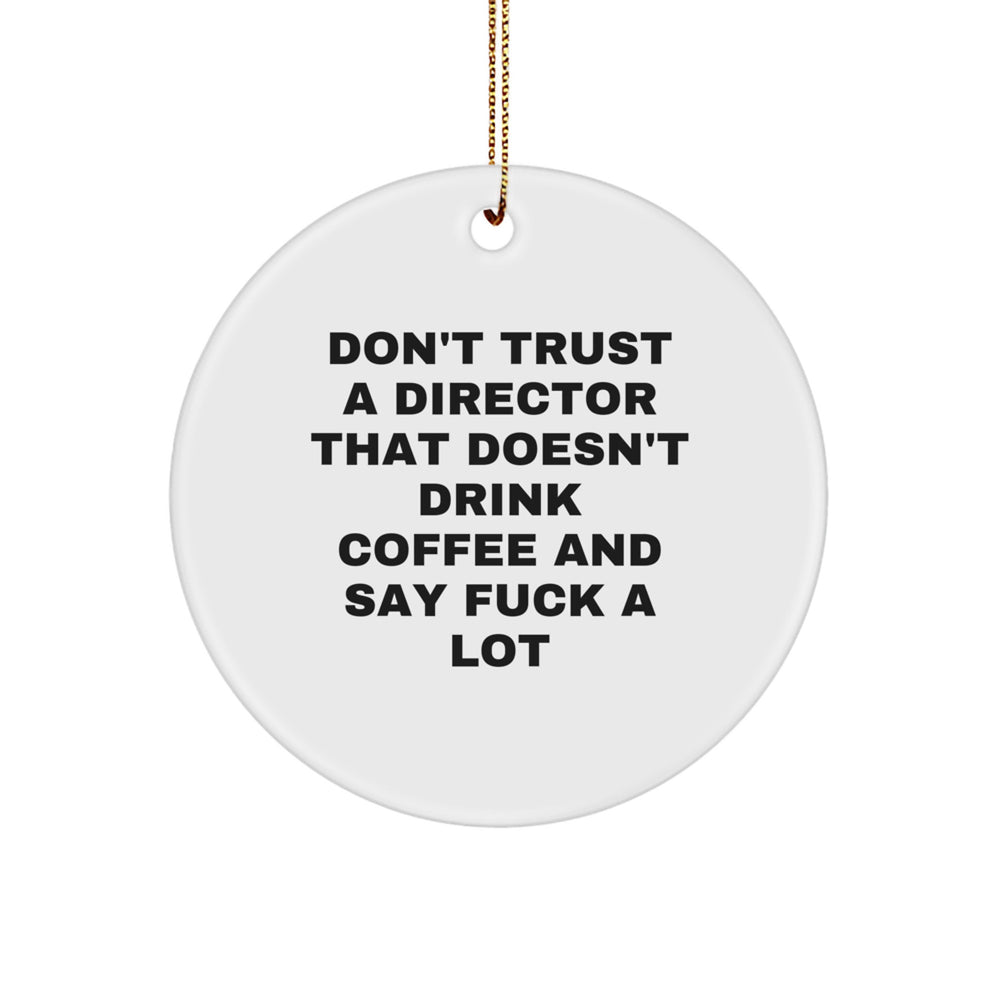 Funny Director Gifts for Men, White Circle Ornament with 'Don't Trust A Director That Doesn't Drink Coffee And Say F--k A Lot' Quote, Gifts from Friends for Him, Unique Christmas Decorations - Image 1