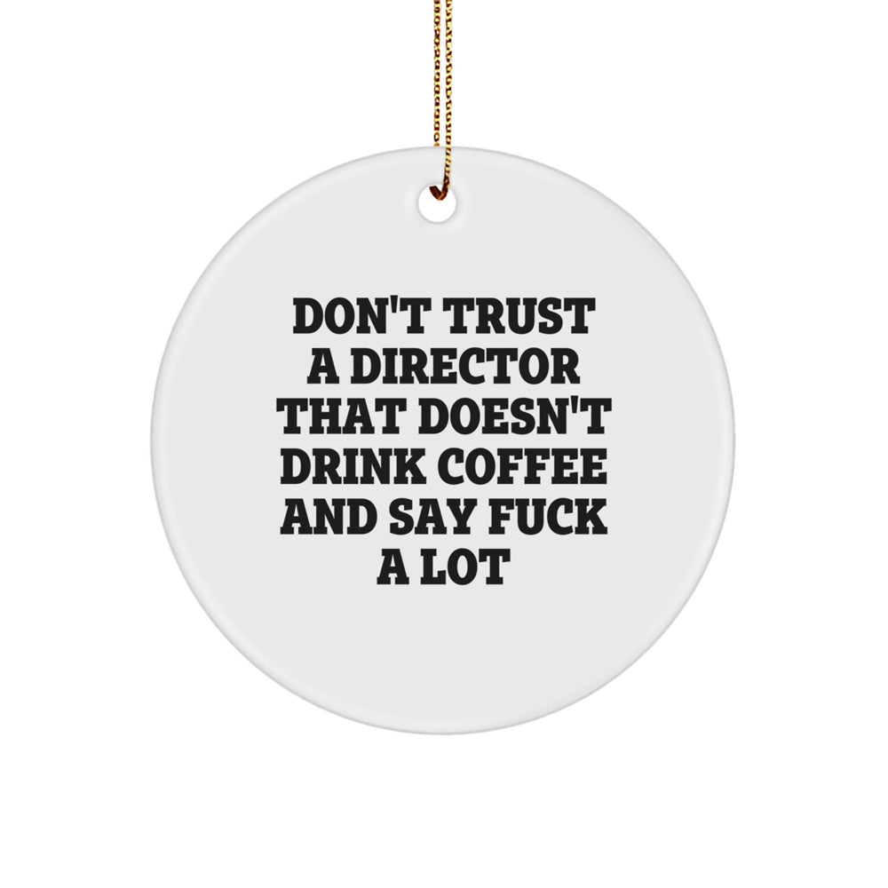 Funny Director Gifts from Friends, Gifts for Director, Cute Circle Ornament, Christmas Unique Decorations, 'Don't Trust A Director That Doesn't Drink Coffee And Say F--k A Lot' Quote - Image 1