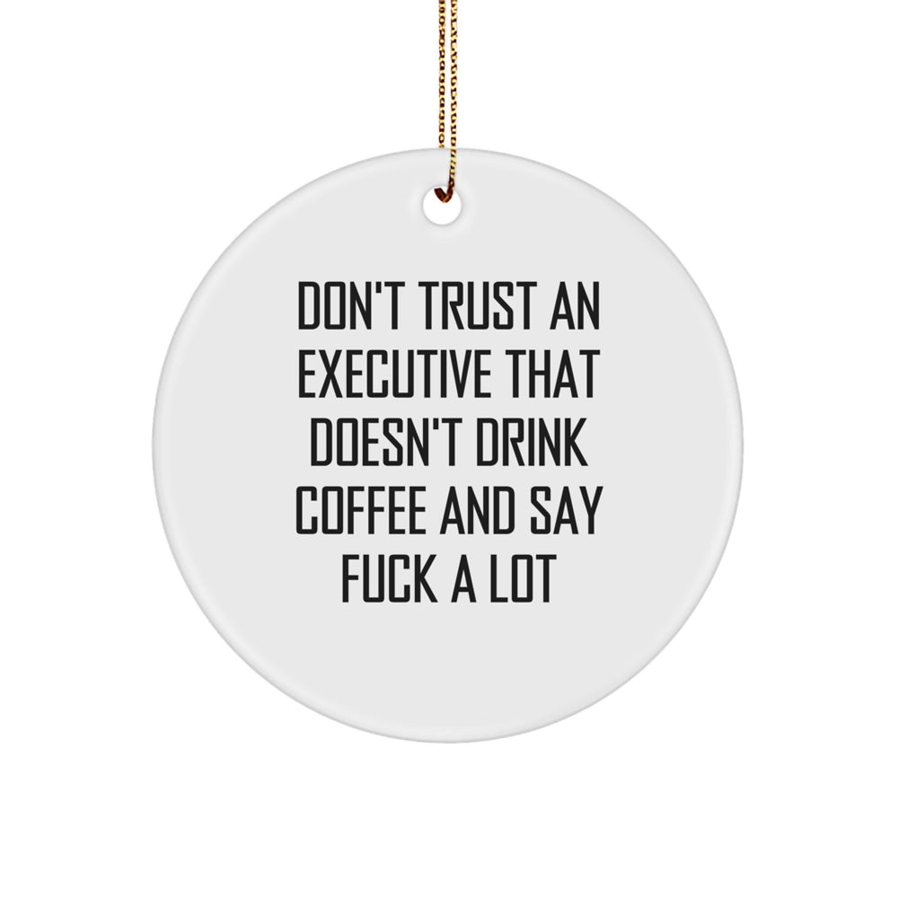 Funny Executive Gifts for Friends from Men, Executive Unique Circle Ornaments for Christmas, Don't Trust An Executive That Doesn't Drink Coffee And Say F--k A Lot - Image 1