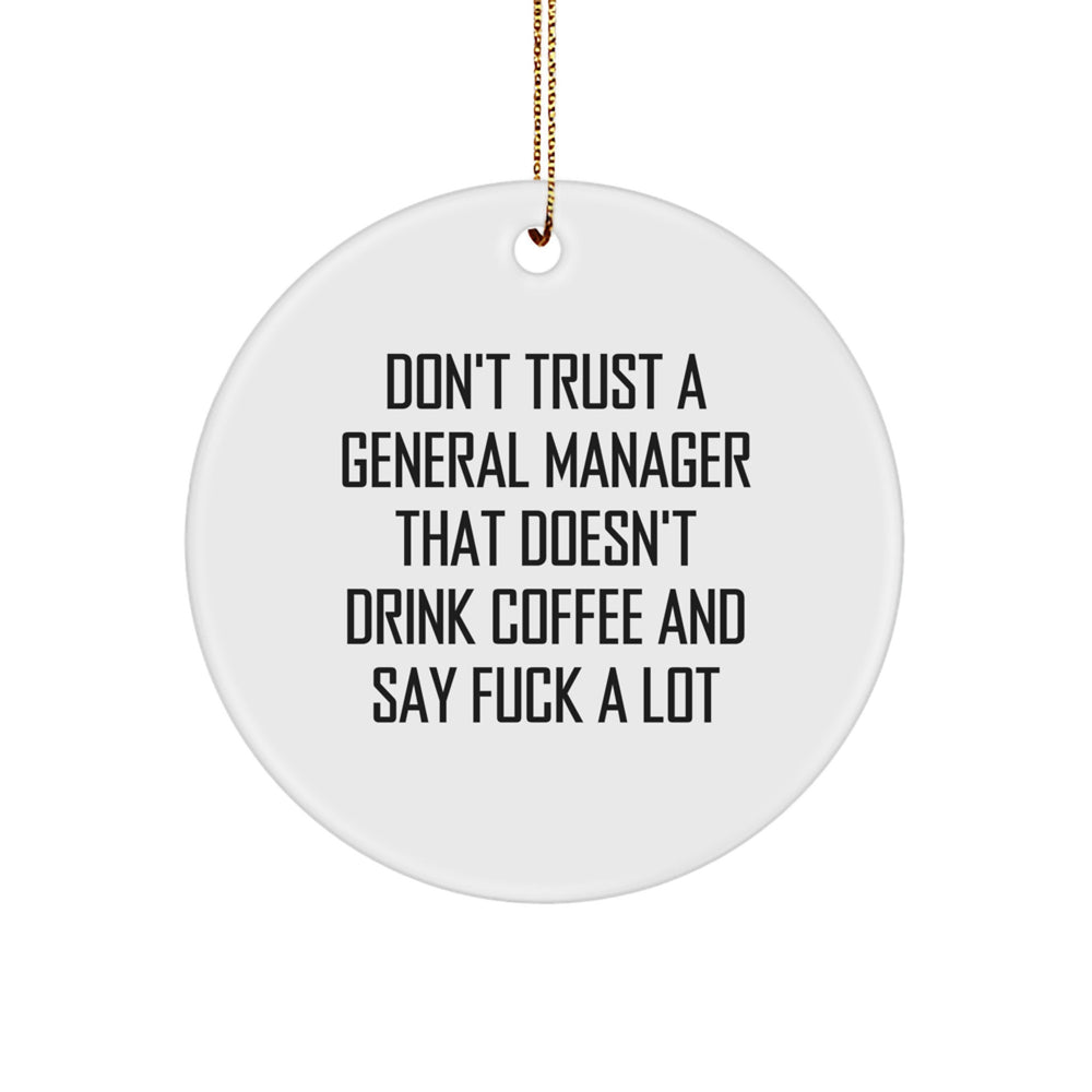 Funny General Manager Gifts from Friends - Unique Circle Ornament for Office Christmas Decorations, 'Don't Trust A General Manager That Doesn't Drink Coffee And Say F--k A Lot' - Image 1