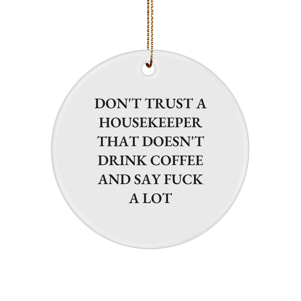 Funny Housekeeper Christmas Unique Gifts from Friends, Unique Circle Ornament for Housekeeper, Don't Trust A Housekeeper That Doesn't Drink Coffee - Image 1