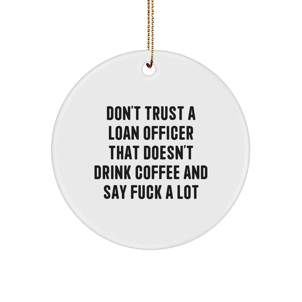 Funny Loan Officer Gifts from Friends for Christmas - 'Don't Trust...' Circle Ornament - Image 1