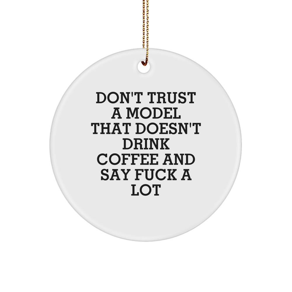 Funny Model Gifts from Men to Model Friends - Don't Trust A Model That Doesn't Drink Coffee And Say F--k A Lot Christmas Circle Ornament - Image 1