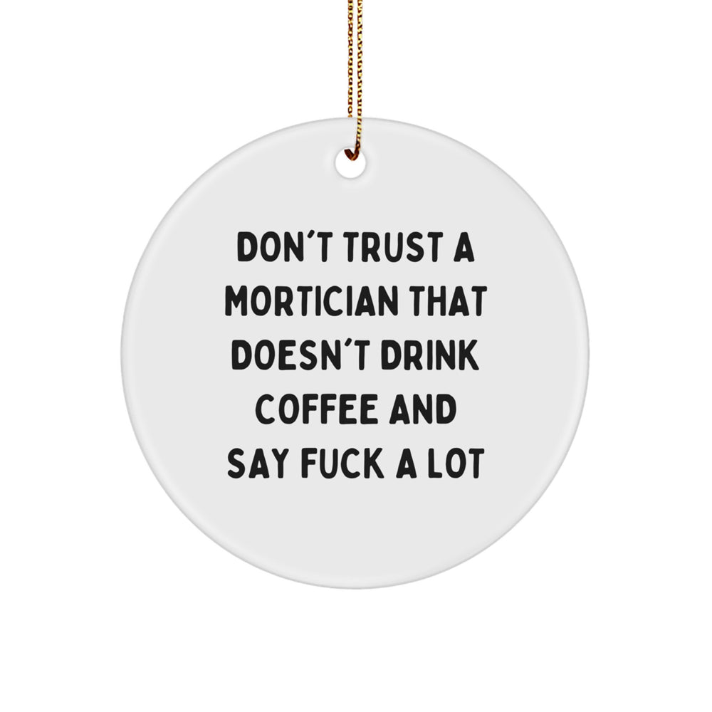 Funny Mortician Gifts, Don't Trust A Mortician That Drinks Coffee, Circle Ornament for Mortician, Gifts from Friends, Christmas Unique Gifts - Image 1