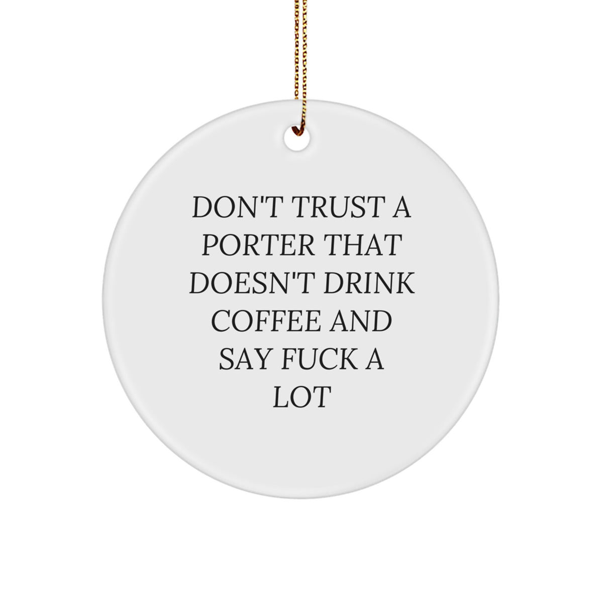 Funny Porter Gifts, Don't Trust A Porter That Doesn't Drink Coffee, Circle Ornament, Christmas Unique Gifts for Porter, Gifts from Friends - Image 1