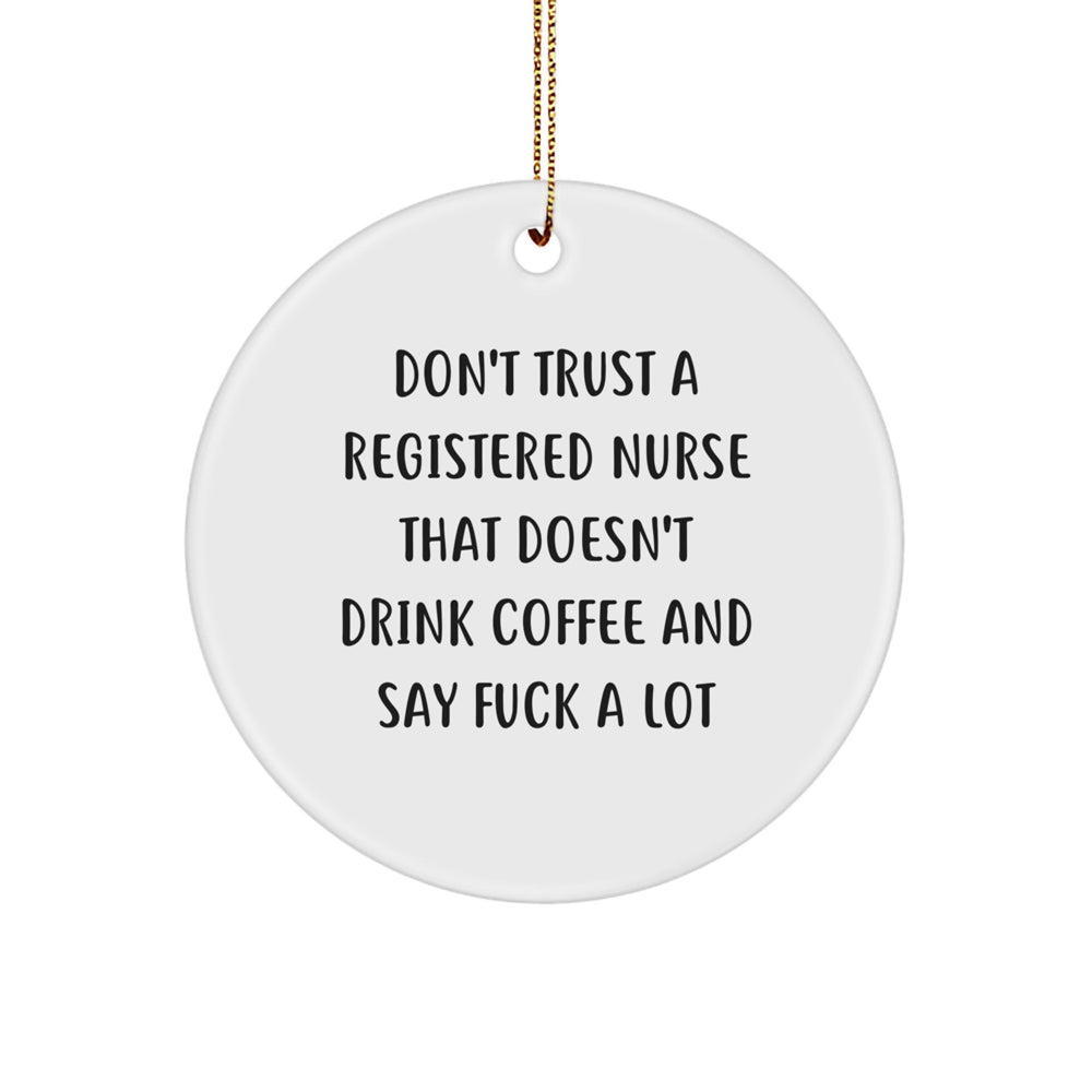 Funny Registered Nurse Gifts for Christmas - 'Don't Trust...' Quote Circle Ornament, Unique Registered Nurse Decorations from Friends - Image 1