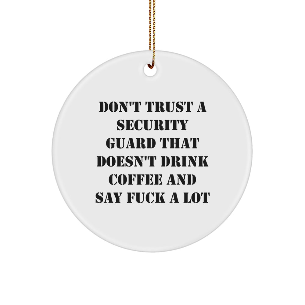 Funny Security Guard Gift for Men, Unique Security Guard Decorations with 'Don't Trust A Security Guard That Doesn't Drink Coffee And Say F--k A Lot' Quote, Circle Ornament for Christmas - Image 1