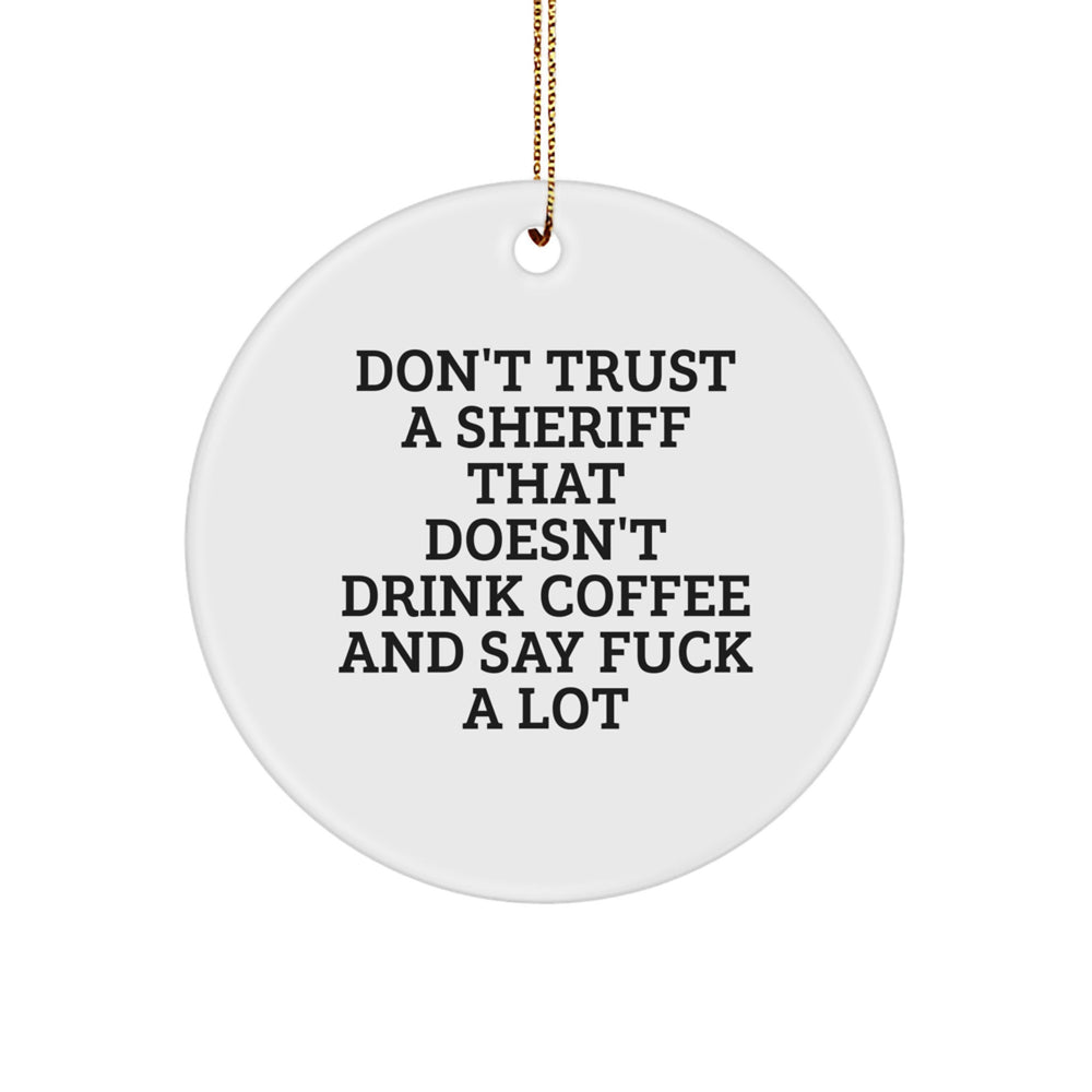 Funny Sheriff Christmas Unique Gifts, Sheriff Circle Ornament, 'Don't Trust A Sheriff That Doesn't Drink Coffee And Say F--k A Lot', Gifts for Sheriff, Sheriff Present - Image 1