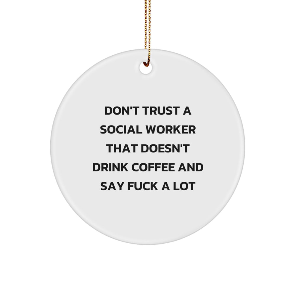 Funny Social Worker Circle Ornament Gifts from Men to Women Coworkers for Christmas Unique Office Decorations - 'Don't Trust A Social Worker That Doesn't Drink Coffee And Say F--k A Lot' Quote - Image 1