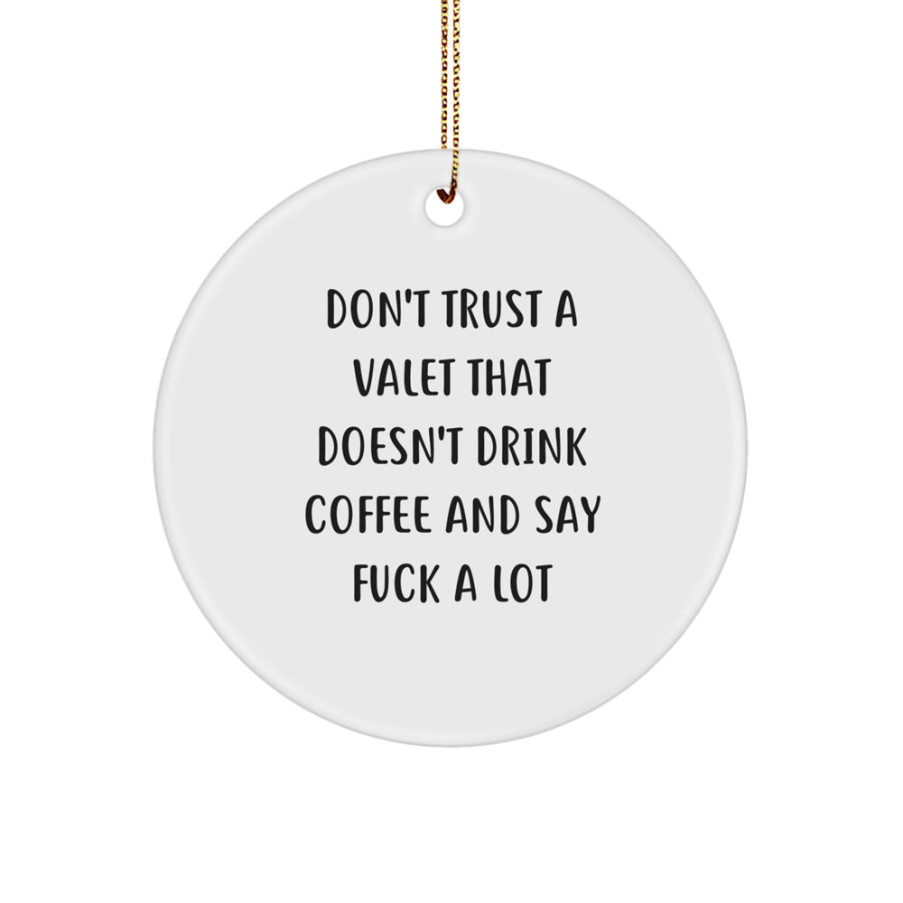 Funny Valet Gifts from Men for Valets - Circle Ornament with 'Don't Trust A Valet That Doesn't Drink Coffee' - Image 1