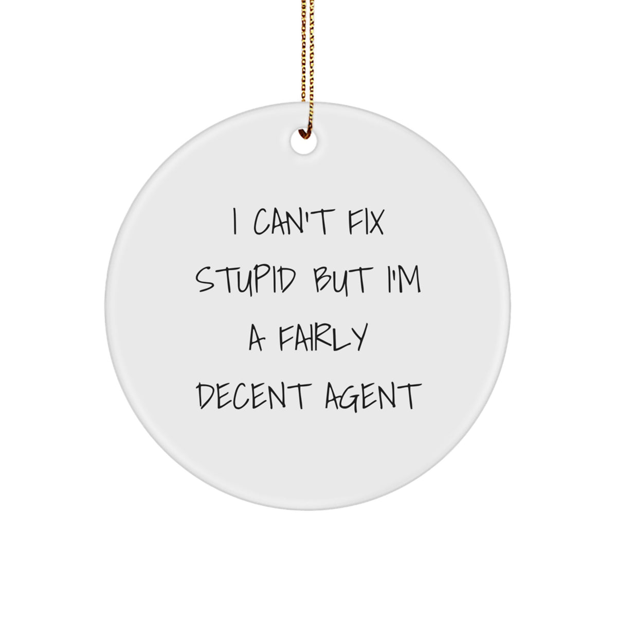 Funny Agent Gifts from Friends, Christmas Unique Circle Ornaments with 'I Can't Fix Stupid But I'm A Fairly Decent Agent' Quote, Agent Decorations for Home Office - Image 1