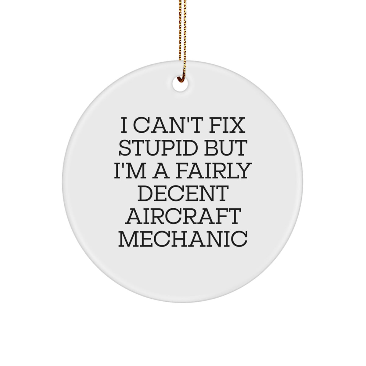 Funny Aircraft Mechanic Gifts for Christmas Unique Ornaments for Men Women Friends Family - I Can't Fix Stupid But I'm A Fairly Decent Aircraft Mechanic - Image 1