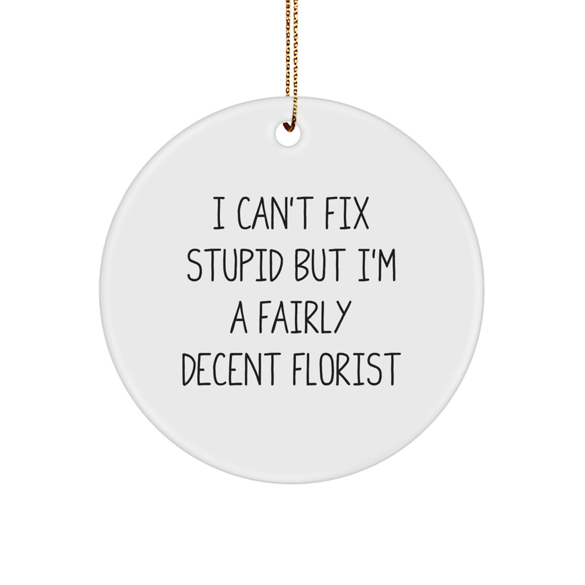 Funny Florist Gifts - Circle Ornament 'I'm A Fairly Decent Florist' Gifts from Friends, Family, Coworkers for Christmas Unique - Image 1