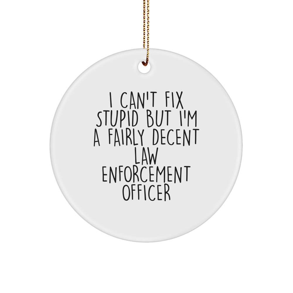 Funny Law Enforcement Officer Gifts from Family - I Can't Fix Stupid But I'm A Fairly Decent Officer Christmas Circle Ornament - Image 1