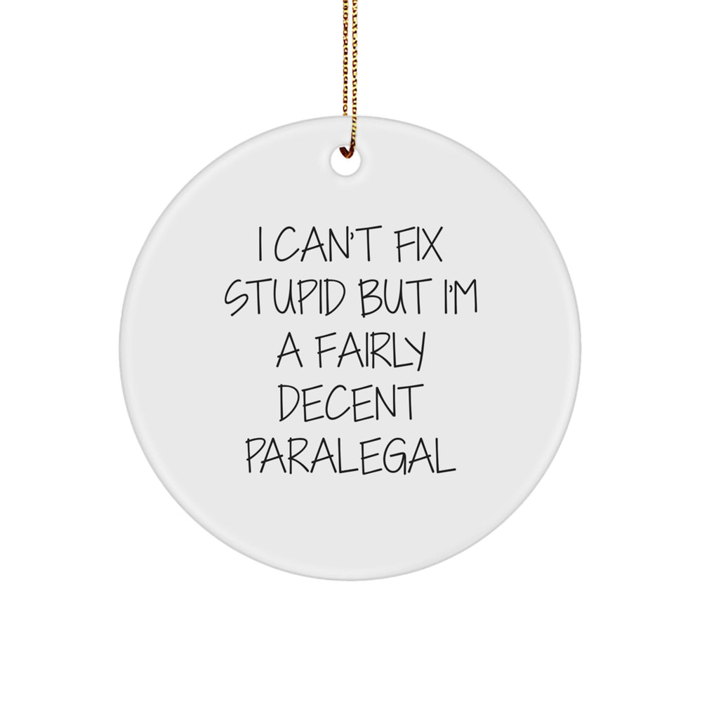 Funny Paralegal Gifts, I Can't Fix Stupid But I'm A Fairly Decent Paralegal Circle Ornament, Christmas Unique Presents for Paralegal Friends - Image 1