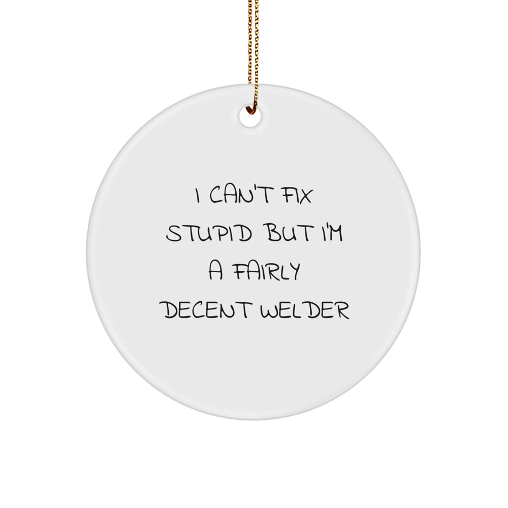 Funny Welder Gifts for Men Friends from Family, Circle Ornament I Cant Fix Stupid But Im A Fairly Decent Welder, Christmas Unique - Image 1