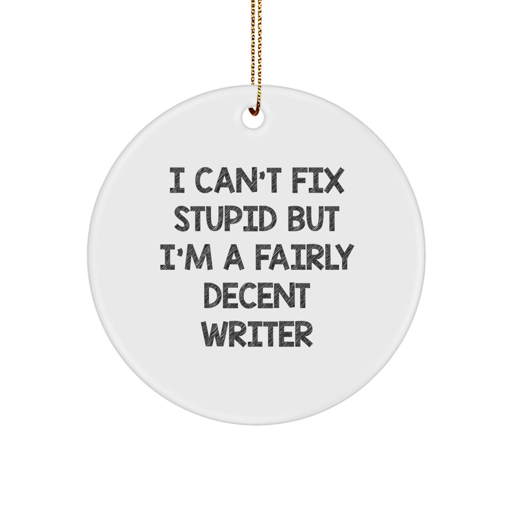 Funny Writer Gifts for Him, 'I Can't Fix Stupid' Christmas Circle Ornament, Gifts from Friends for Writer Men - Image 1