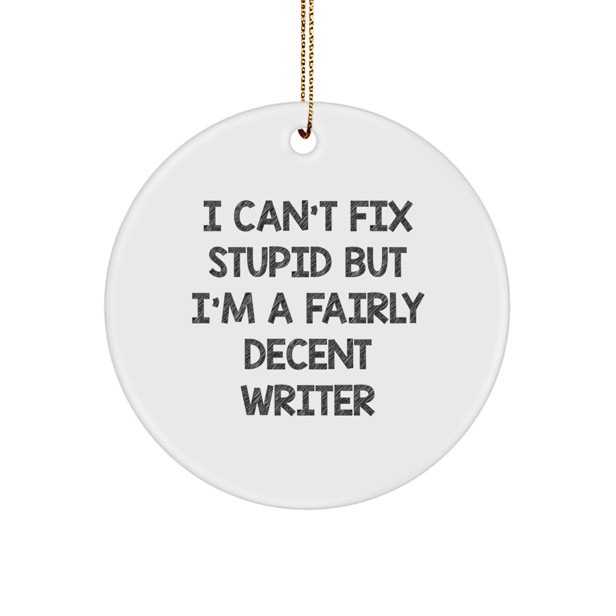Funny Writer Gifts for Him, 'I Can't Fix Stupid' Christmas Circle Ornament, Gifts from Friends for Writer Men - Image 1