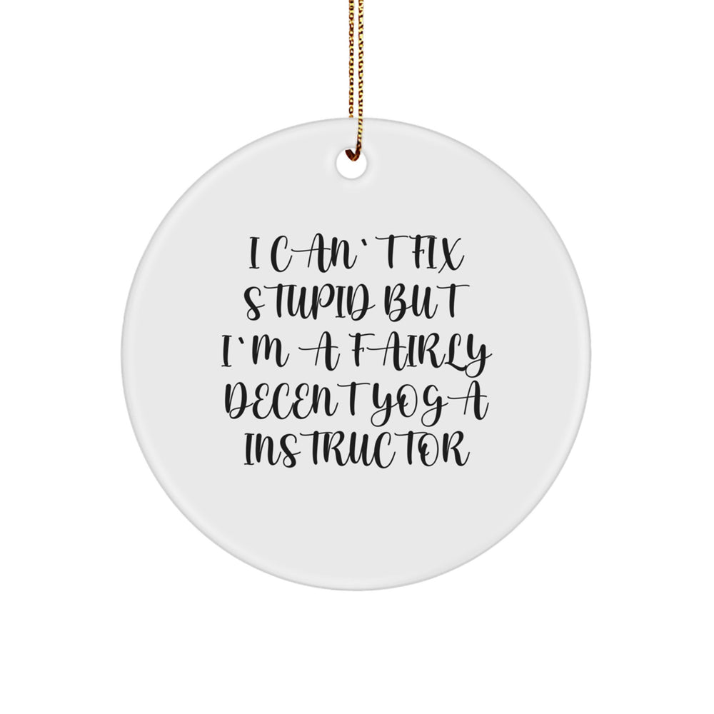 Funny Yoga Instructor Christmas Unique Gifts from Family, Friends & Coworkers - 'I Can't Fix Stupid But I'm A Fairly Decent Yoga Instructor' Circle Ornament - Image 1