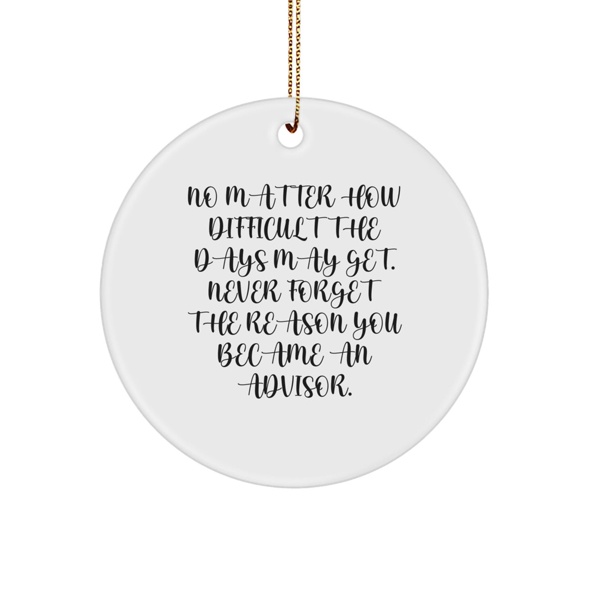 Funny Inspirational Advisor Gifts from Women to Men Friends Coworkers Family - 'Never Forget The Reason You Became An Advisor' Christmas Unique Circle Ornament - Image 1
