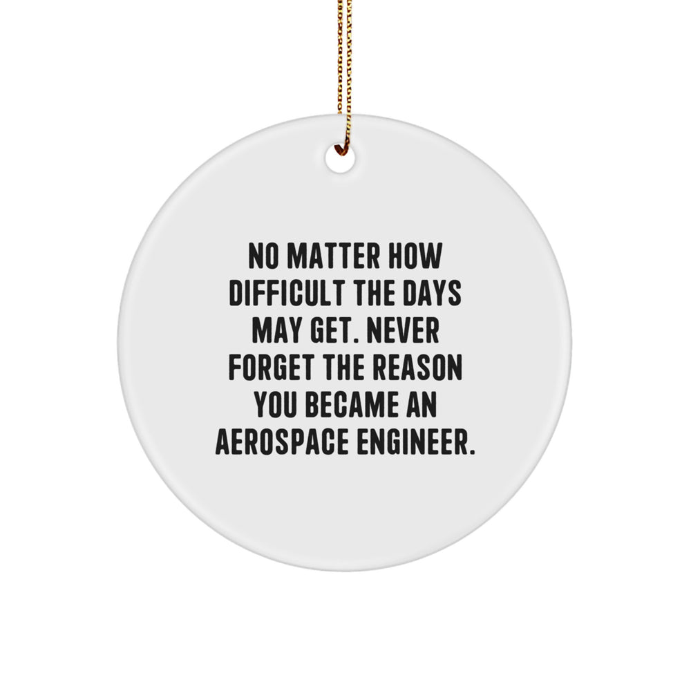 Inspirational Aerospace Engineer Gifts from Friends for Men - Circle Ornament with 'No Matter How Difficult The Days May Get' Quote, Christmas Unique Gifts - Image 1