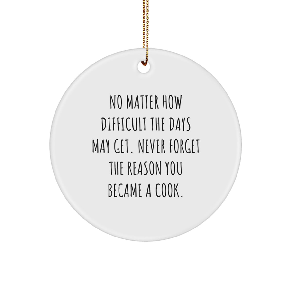 Funny Cook Gifts from Friends and Family - Circle Ornament for Men Women Cooks - Inspirational Quote for Christmas Season - Image 1