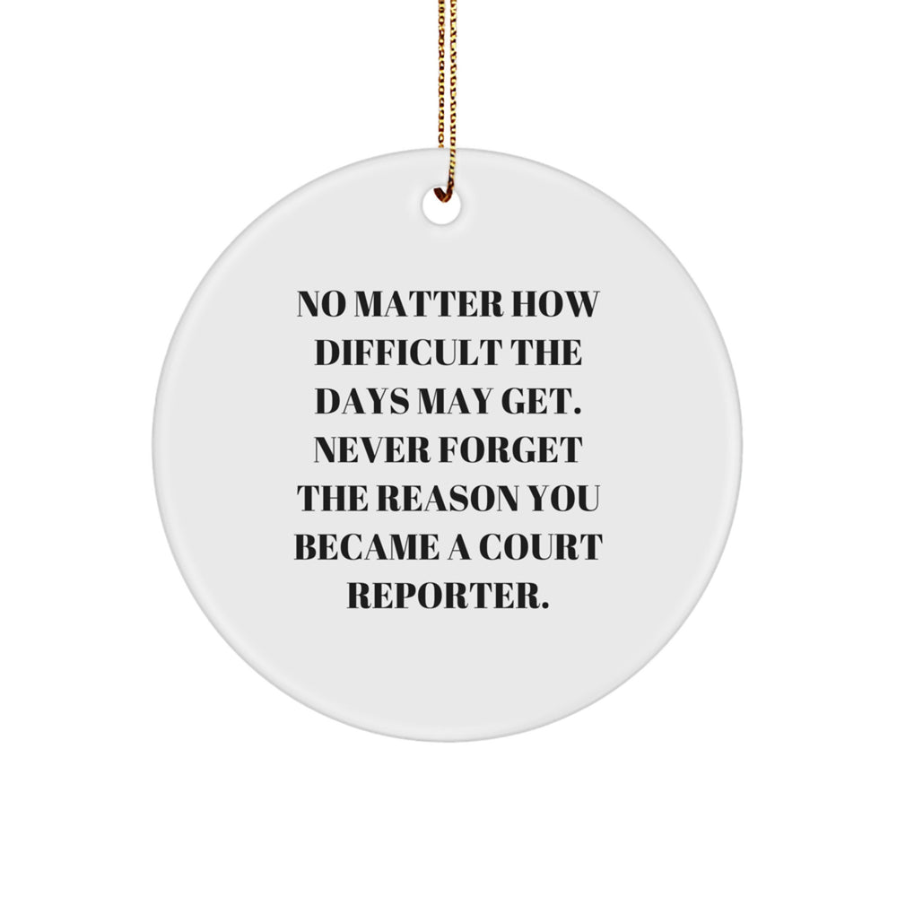 Funny Court Reporter Gifts from Friends for Court Reporters, Inspirational Christmas Circle Ornament, No Matter How Difficult The Days May Get - Image 1