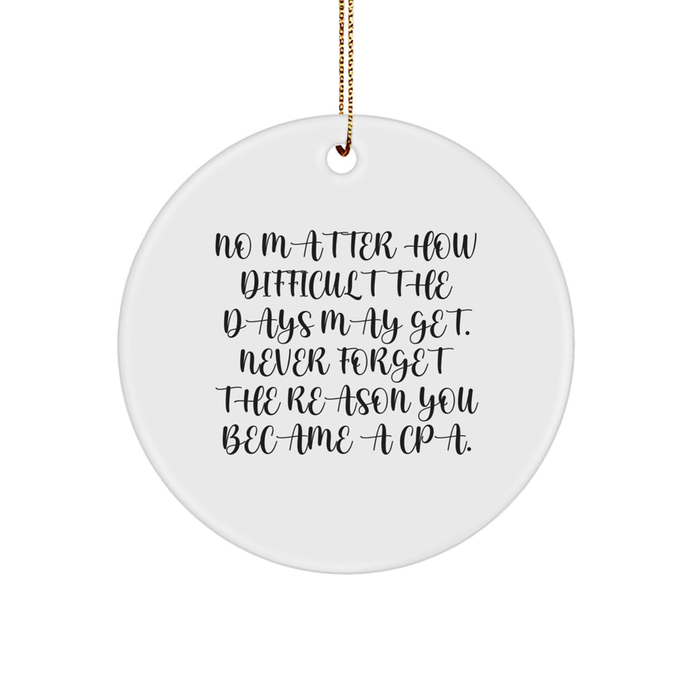 Funny CPA Gifts, Circle Ornament for CPA Friends, Men, Women, Family, Inspirational Quote: No Matter How Difficult, Remember Why You're a CPA - Image 1