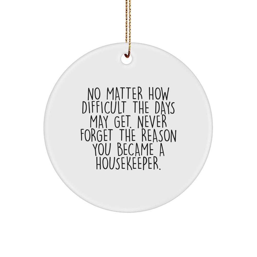 Housekeeper Gifts from Family to Friends - Inspirational Christmas Circle Ornament - Never Forget The Reason You Became A Housekeeper - Unique Gifts for Housekeeper - Image 1