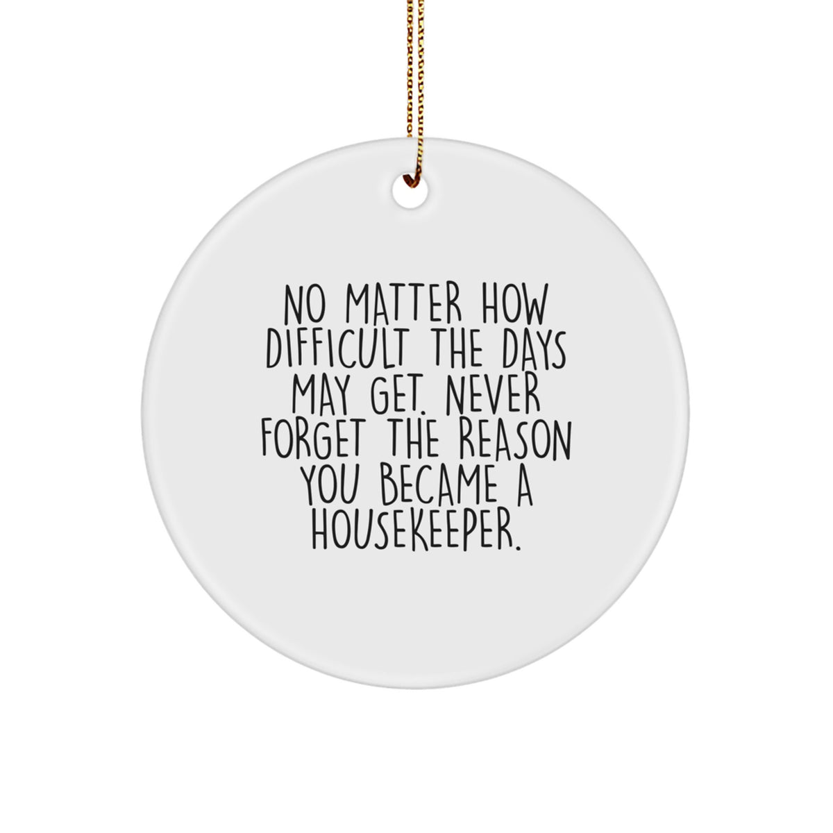 Housekeeper Gifts from Family to Friends - Inspirational Christmas Circle Ornament - Never Forget The Reason You Became A Housekeeper - Unique Gifts for Housekeeper - Image 1