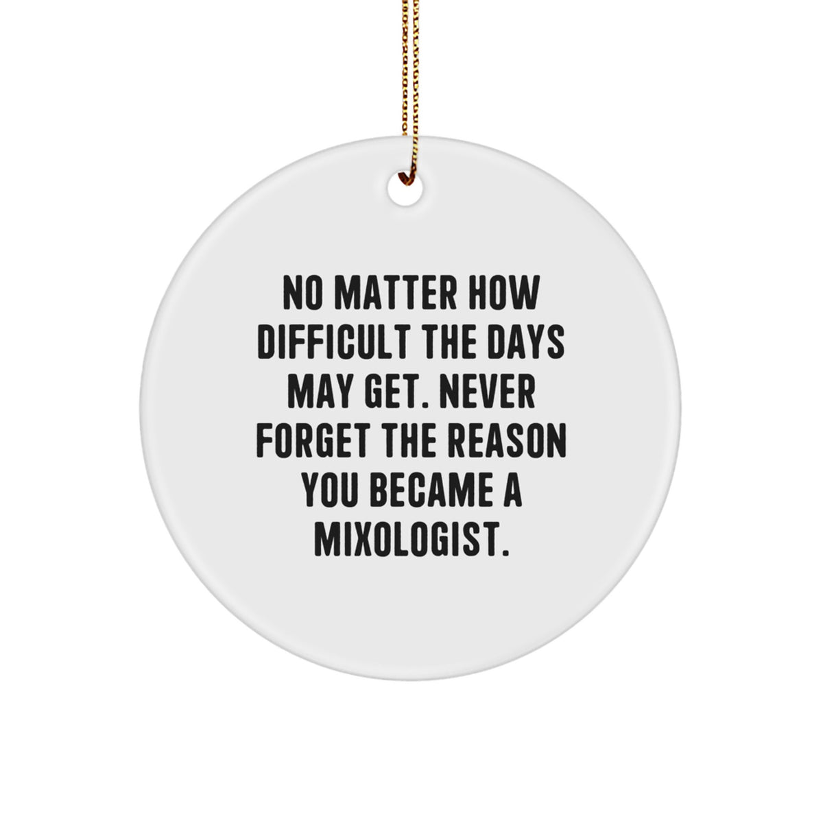 Funny Mixologist Gifts for Men, Inspirational Circle Ornament, Christmas Unique Ornaments, Gifts from Friends for Mixologist, Never Forget the Reason - Image 1