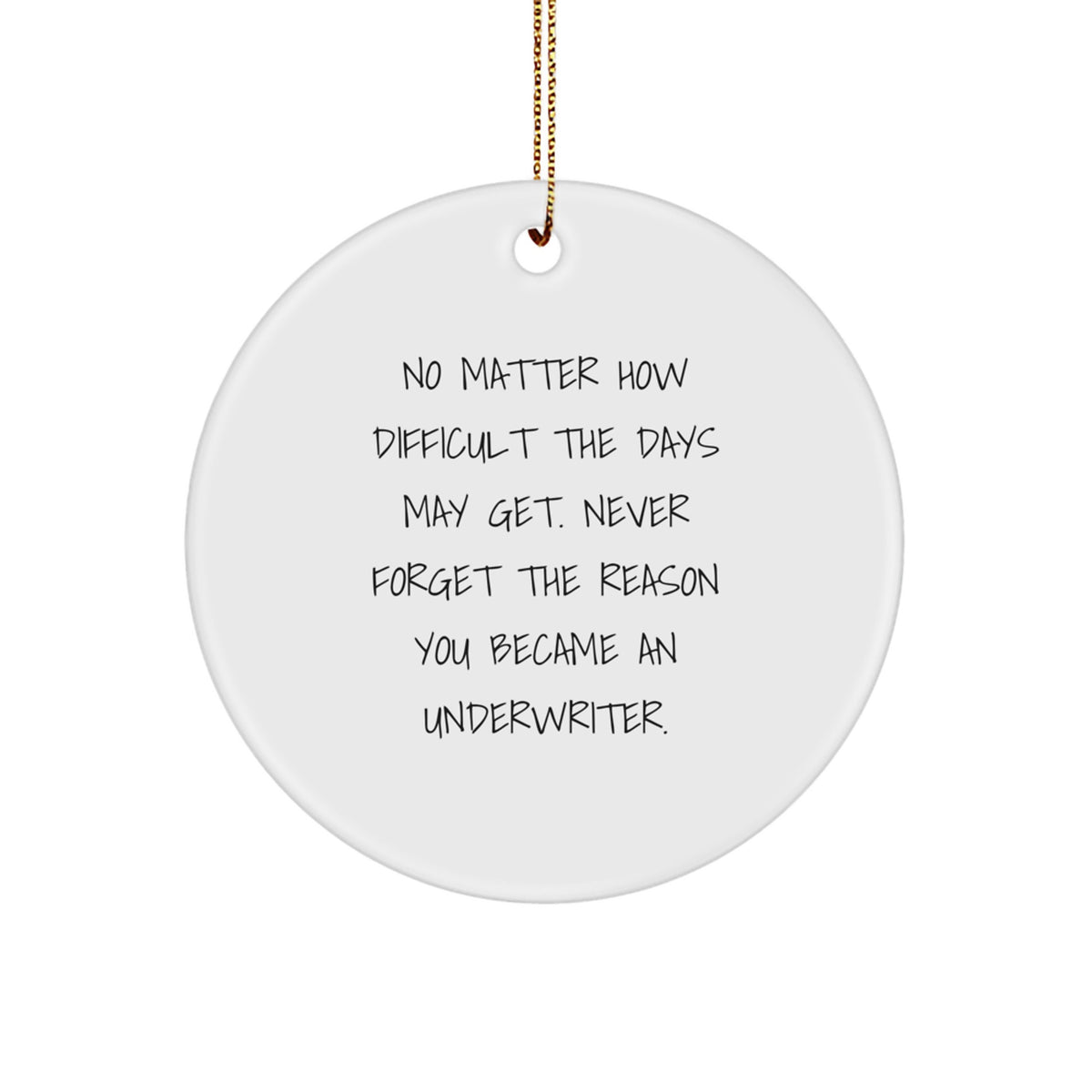 Funny Underwriter Gifts from Men to Friends - Circle Ornament with Inspirational Quote - Christmas Unique Gifts for Underwriter - Image 1