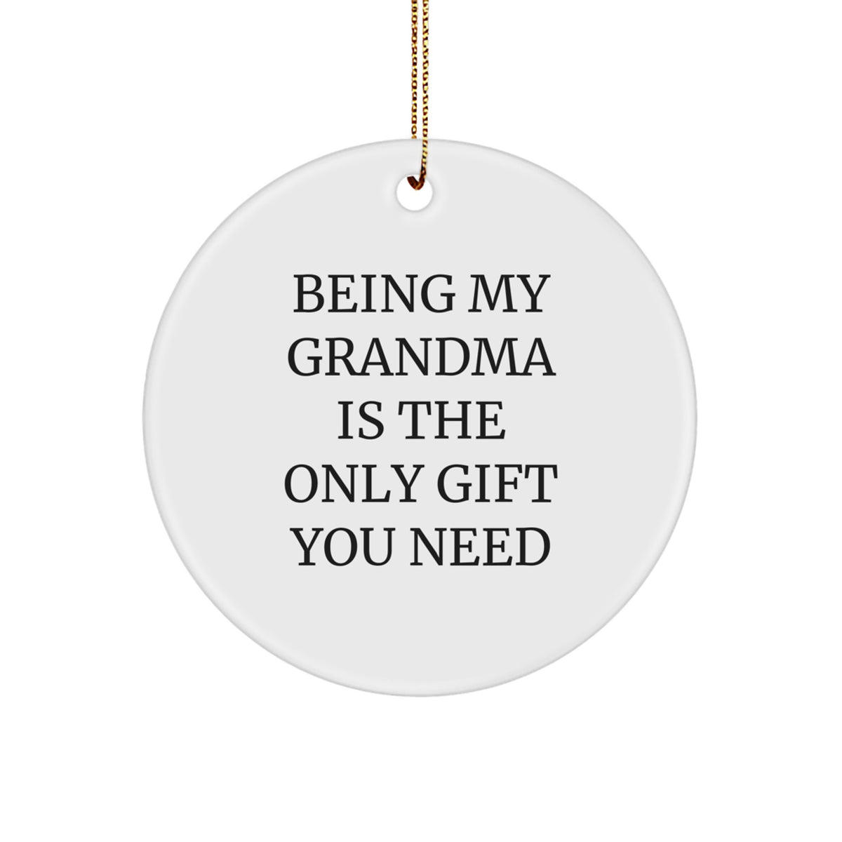 Gifts from Family, Grandma Circle Ornament, Being My Grandma Is The Only Gift You Need Funny Quote, Christmas Unique Gifts - Image 1