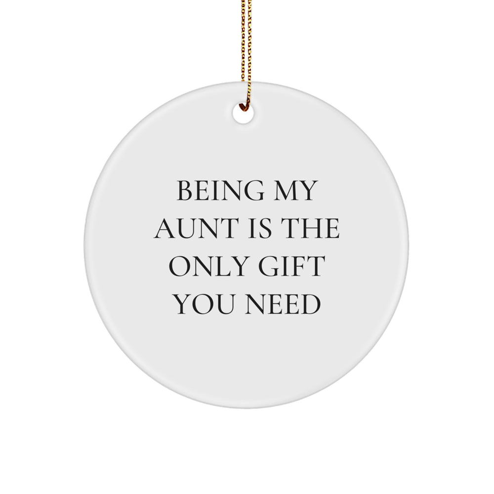 Funny Aunt Gifts from Family for Christmas Unique Circle Ornament Being My Aunt Is The Only Gift You Need - Image 1