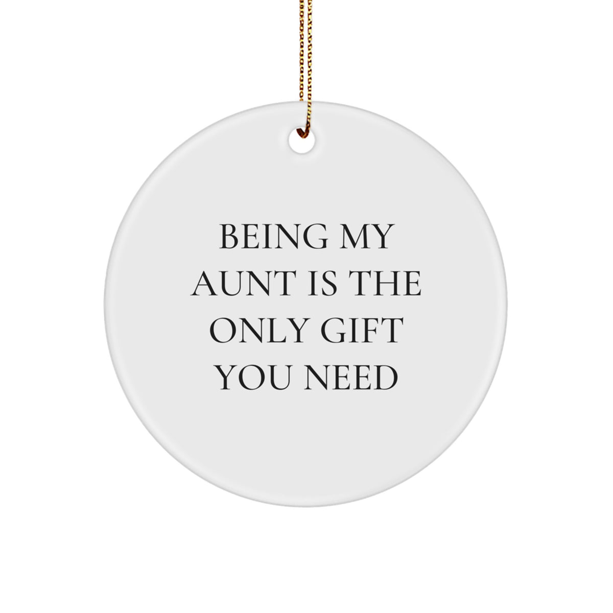 Funny Aunt Gifts from Family for Christmas Unique Circle Ornament Being My Aunt Is The Only Gift You Need - Image 1