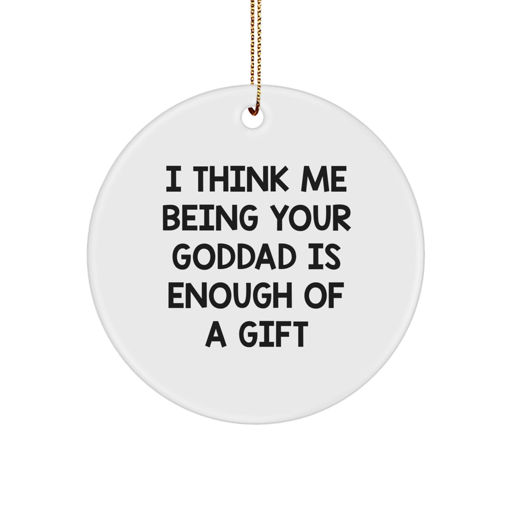 Goddad Gifts from Men - I Think Me Being Your Goddad Is Enough Of A Gift Circle Ornament for Christmas - Image 1