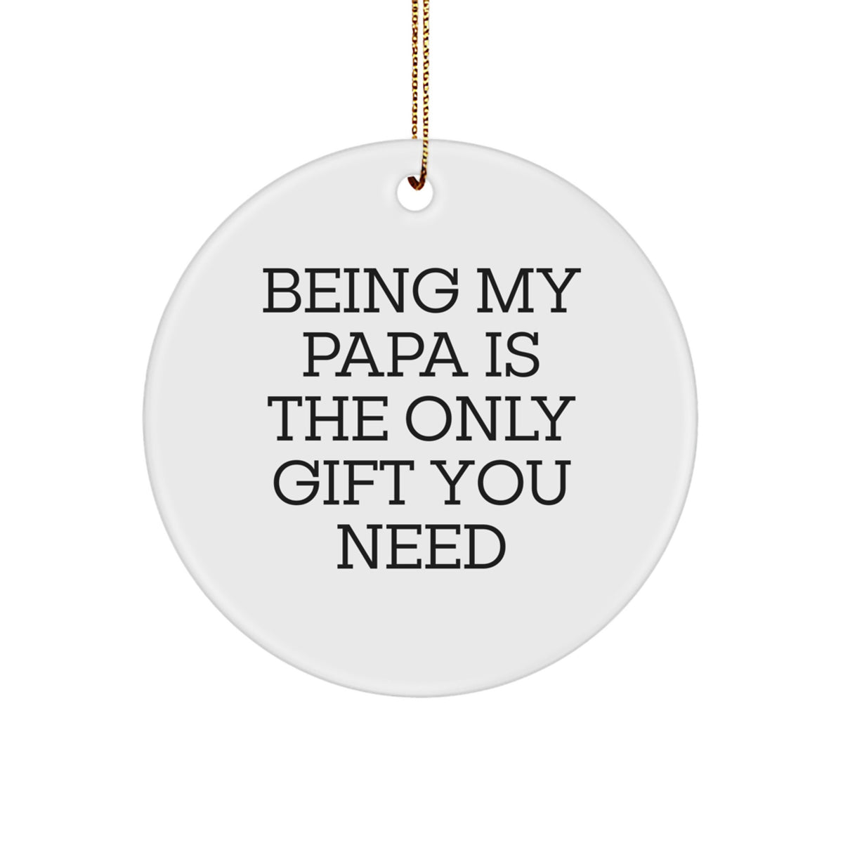 Christmas Circle Ornament Gifts from Family for Papa - Being My Papa Is The Only Gift You Need - Image 1