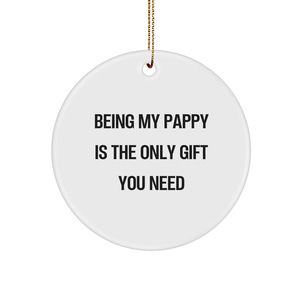 Funny Pappy Gifts from Men, Cute Circle Ornament for Christmas, Inspirational Quote - 'Being My Pappy Is The Only Gift You Need' - Image 1