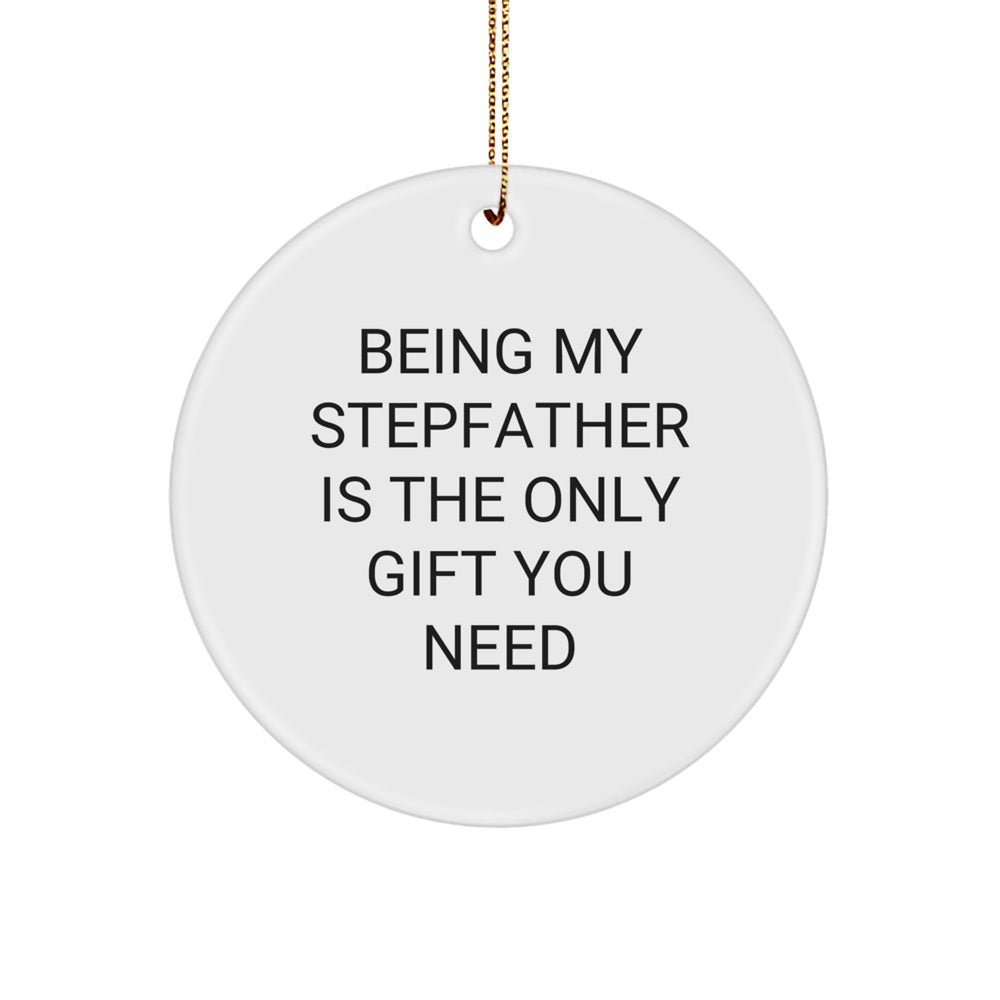Funny Stepfather Gifts for Men Being My Stepfather Is The Only Gift You Need - Christmas Unique Circle Ornament from Family Unique Gifts - Image 1