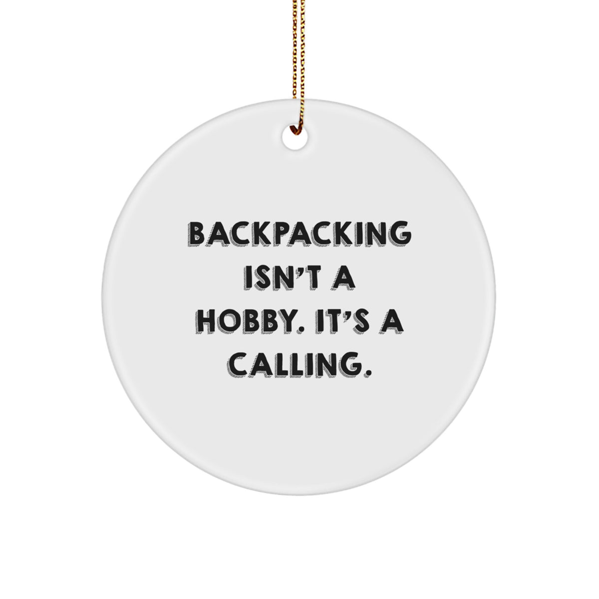 Funny Backpacking Gifts for Men Friends Family - Christmas Circle Ornament 'Backpacking Isn't A Hobby, It's A Calling.' - Image 1