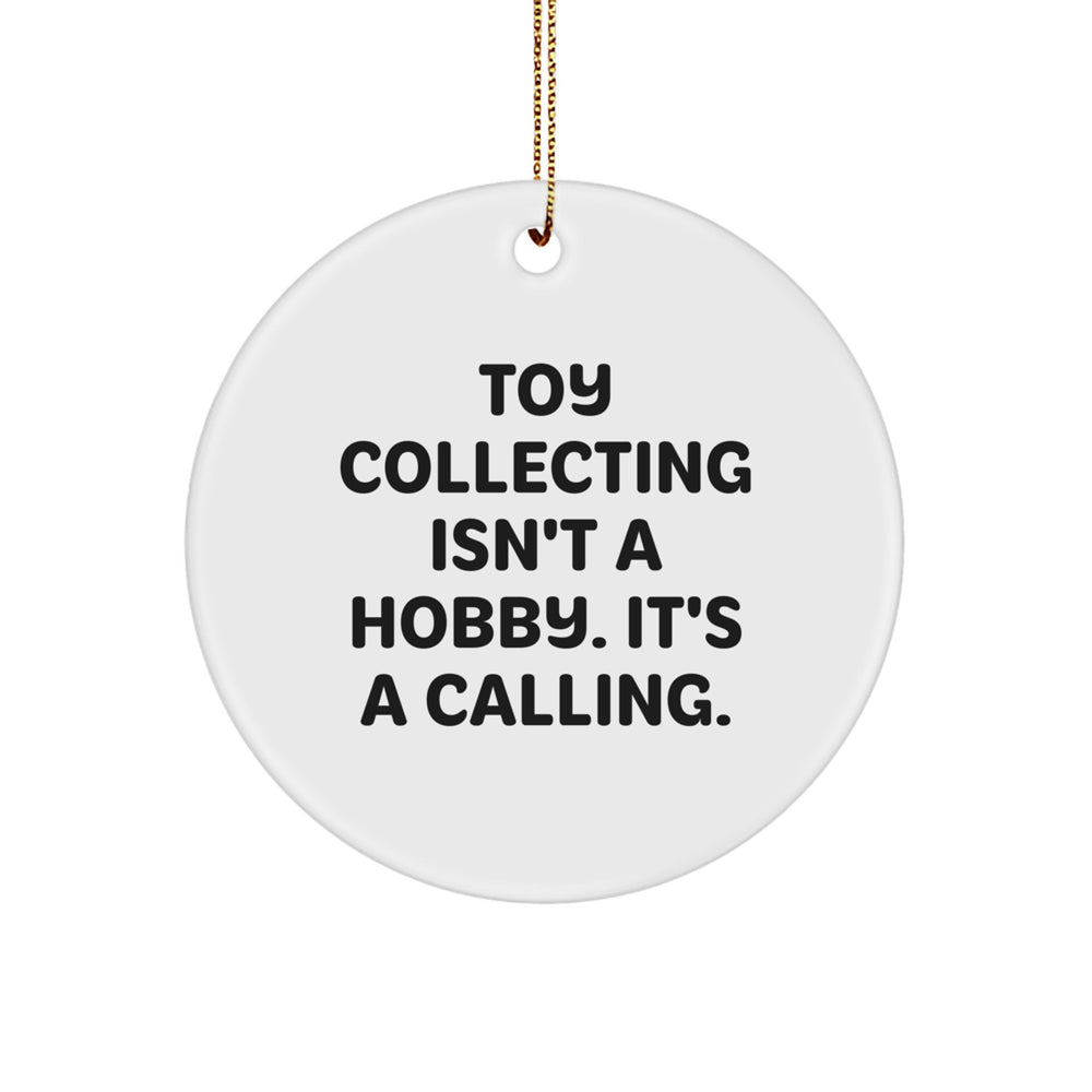 Funny Toy Collecting Gifts from Men to Family Members - 'Toy Collecting Isn't A Hobby It's A Calling' Circle Ornament for Christmas Unique Gifts - Image 1