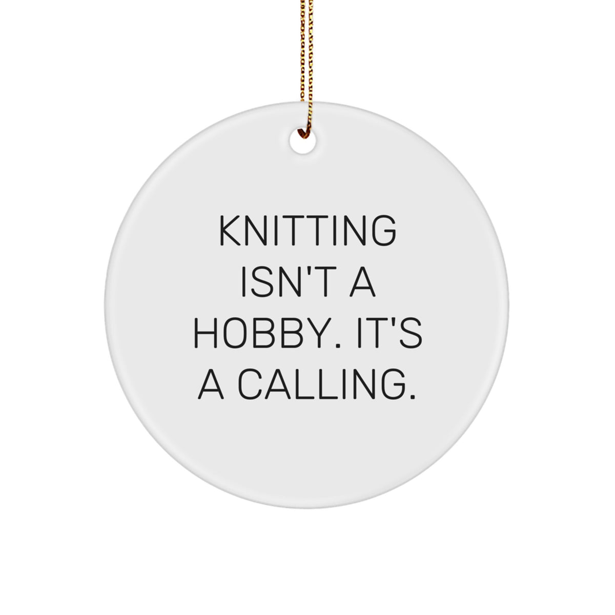 Funny Knitting Gifts for Women - Circle Ornament with Knitting Isn't A Hobby. It's A Calling., White MDF with Sublimation Finish, Gold Cord, Christmas Unique Gifts from Family - Image 1