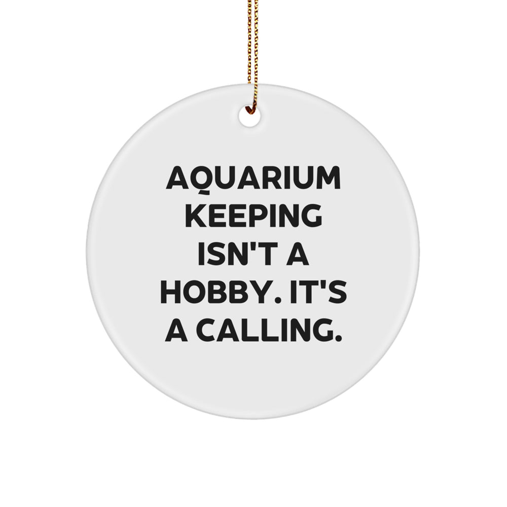 Funny Aquarium Keeping Gifts for Men, Women, Friends, and Family - Circle Ornament, 'Aquarium Keeping Isn't A Hobby. It's A Calling.' Christmas Unique Gifts - Image 1