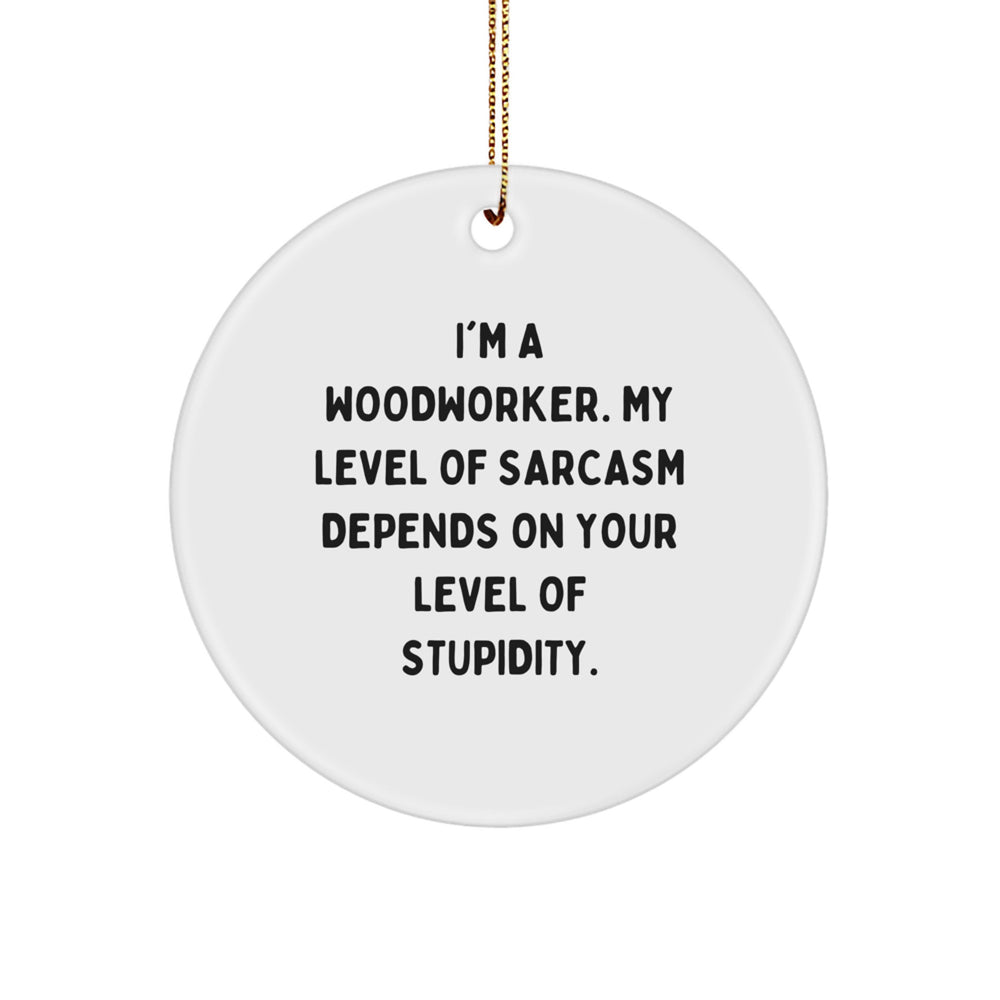 Funny Woodworker Gifts from Men, Women, Friends, Coworkers for Woodworker, Men, Women, Friends, Coworkers - Christmas Unique Circle Ornament - Image 1