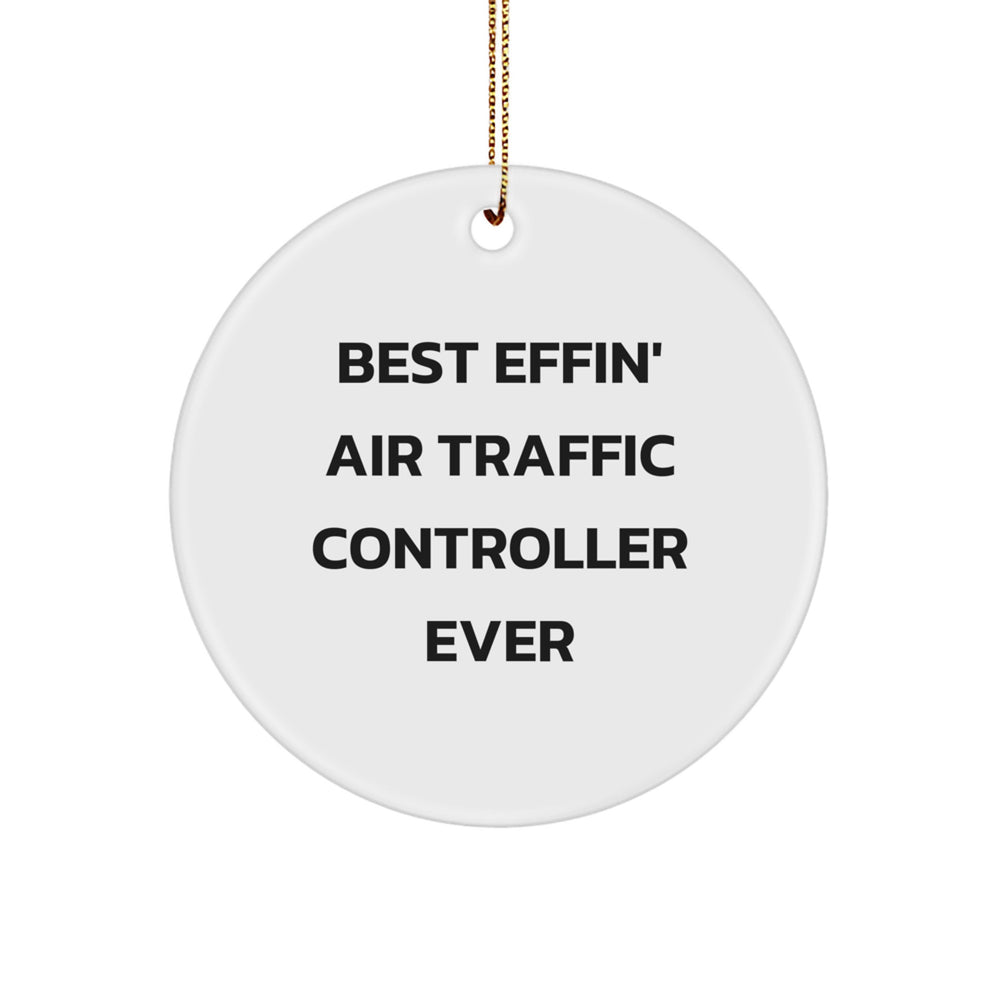 Funny Air Traffic Controller Gifts from Men - Best Effin' Air Traffic Controller Ever Circle Ornament for Him - Christmas Unique Gifts for Air Traffic Controller Friends and Coworkers - Image 1