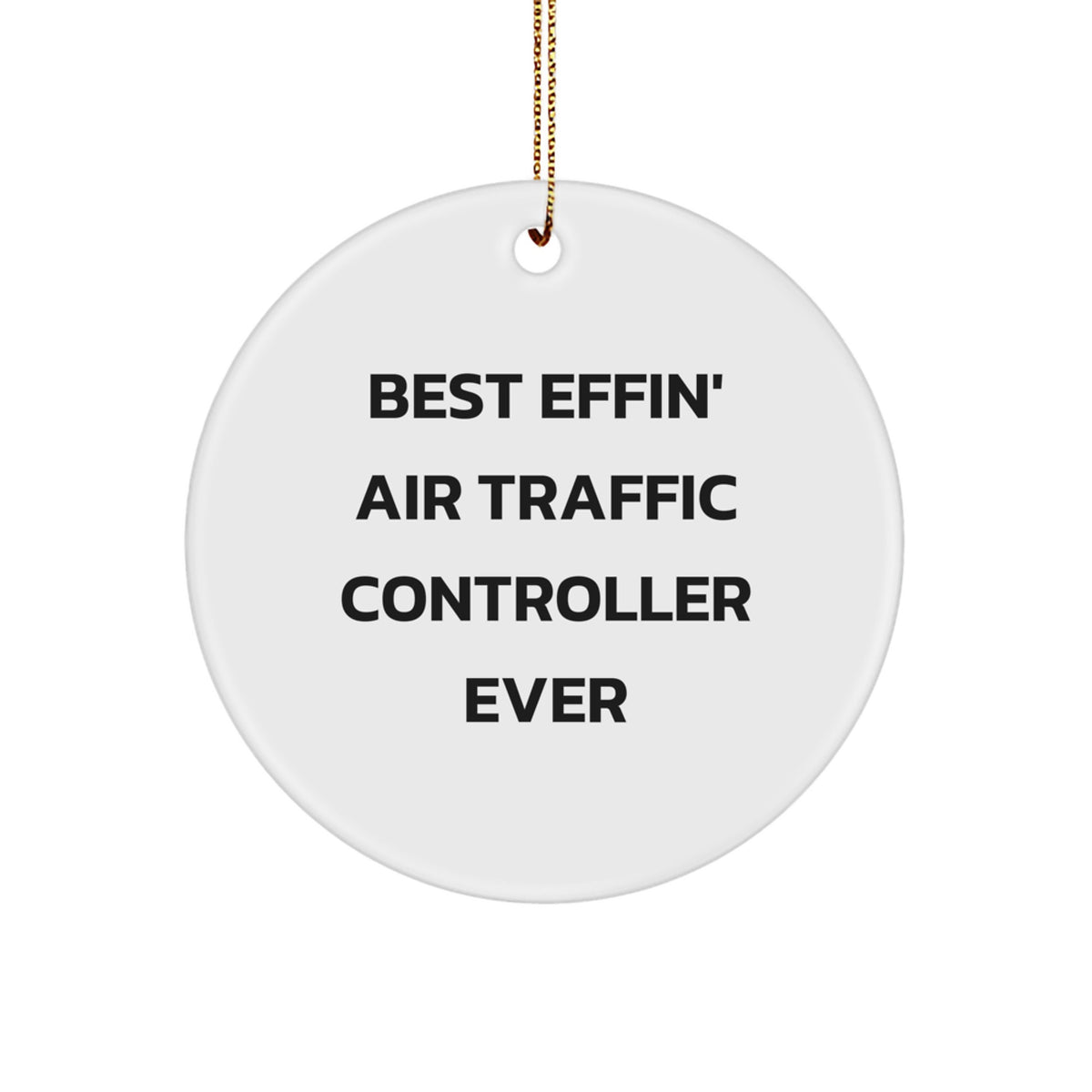 Funny Air Traffic Controller Gifts from Men - Best Effin' Air Traffic Controller Ever Circle Ornament for Him - Christmas Unique Gifts for Air Traffic Controller Friends and Coworkers - Image 1