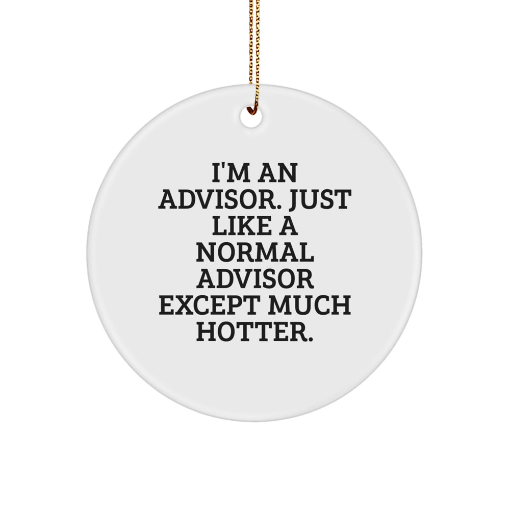 Funny Advisor Gifts, Circle Ornament for Men, Women, Friends, Coworkers, Family - 'I'm An Advisor' Christmas Ornament - Image 1