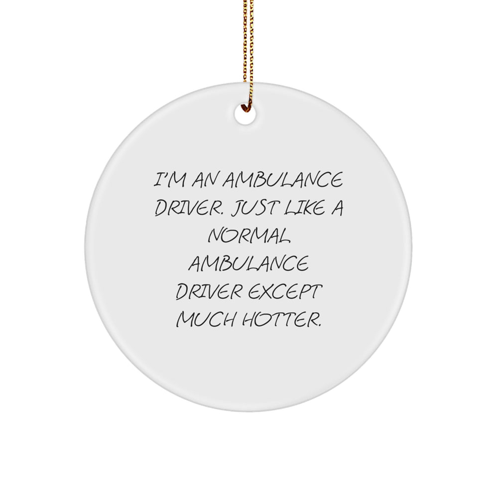 Ambulance Driver Gifts for Men - Funny Quote Circle Ornament, Christmas Unique Presents from Friends to Family - Image 1