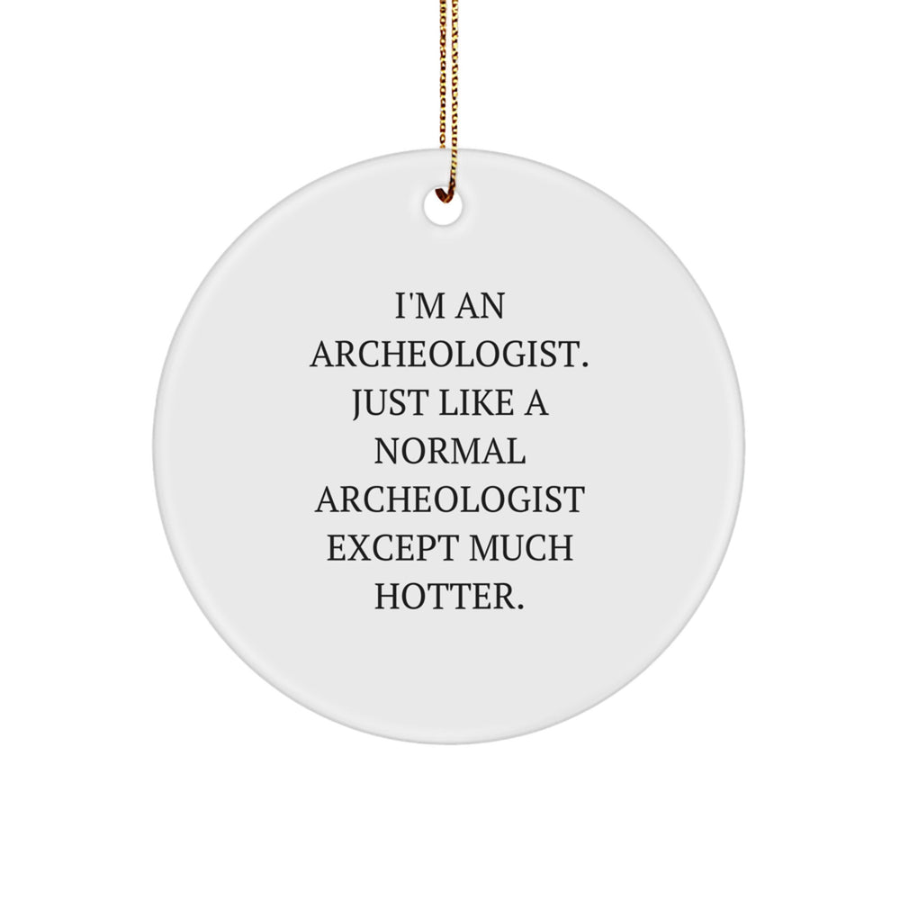 Archeologist Gifts from Friends for Christmas - Funny Circle Ornament, 'I'm An Archeologist' Quote, Unique White Circle Decor - Image 1