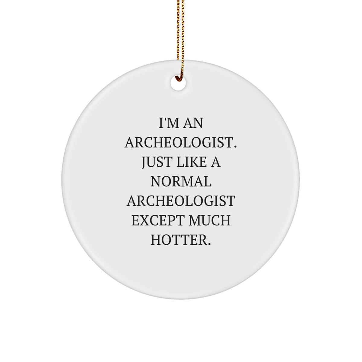 Archeologist Gifts from Friends for Christmas - Funny Circle Ornament, 'I'm An Archeologist' Quote, Unique White Circle Decor - Image 1